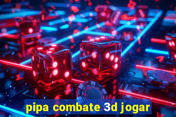 pipa combate 3d jogar